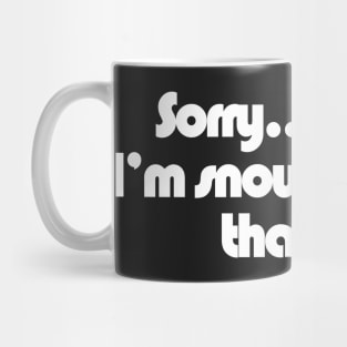 Sorry... I can't I'm Snowmobiling that day Mug